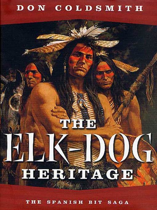 Title details for The Elk-Dog Heritage by Don Coldsmith - Available